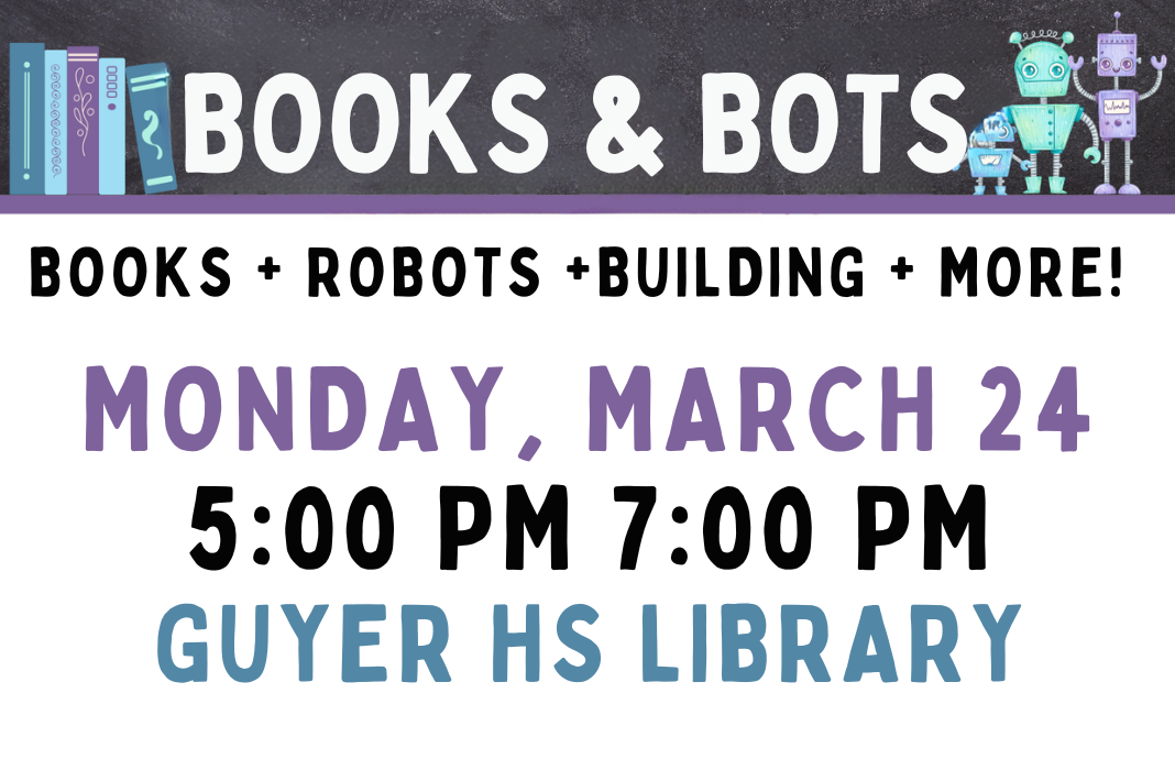  Books & Bots: Books + Robots + Building + More; Monday, March 24; 5:00-7:00 PM; Guyer Library